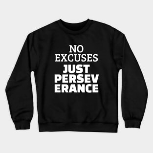 No Excuses Just Perseverance Crewneck Sweatshirt